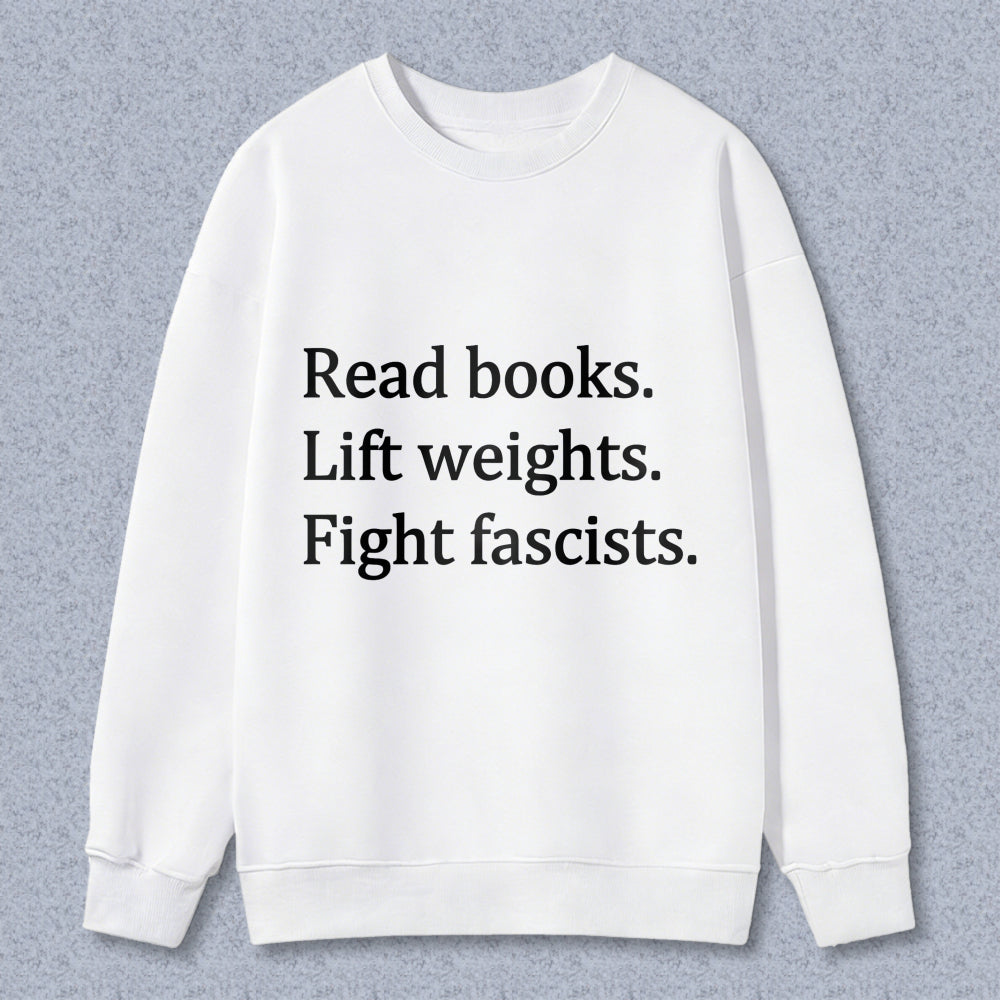 Wardrobecart Read Books Lift Weights Fight Fascists Unisex Classic Sweatshirt