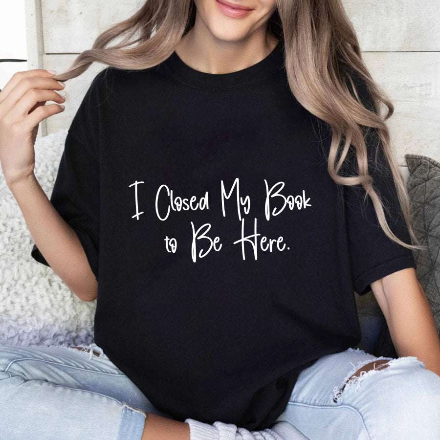 Wardrobecart I Closed My Book To Be Here Unisex Classic T-shirt