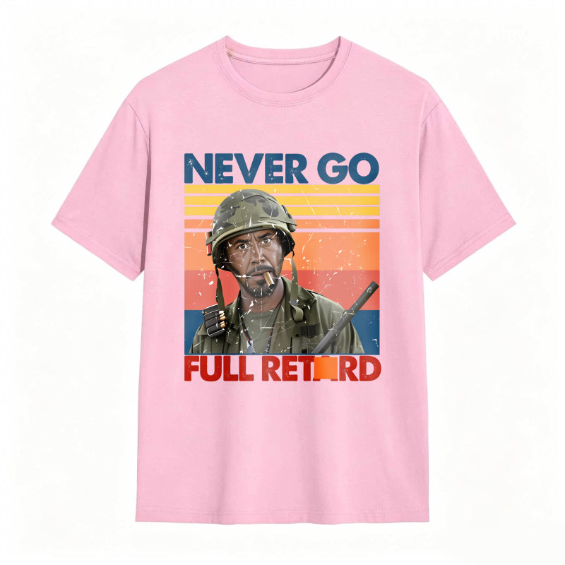 Never Go Full Retard Movie Quotes Funny Shirt