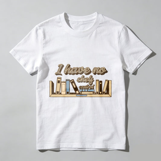 Wardrobecart I Have No Shelf Control Bookshelf Design Unisex Classic T-shirt