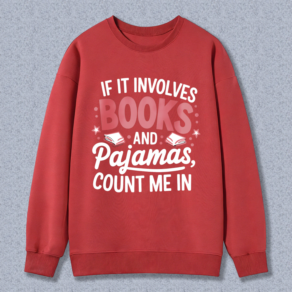 Wardrobecart If It Involves Books And Pajamas Count Me In Unisex Classic Sweatshirt