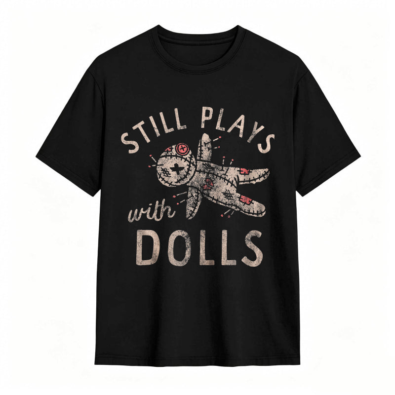 Still Plays With Dolls Funny Creepy Voodoo Curse Tee