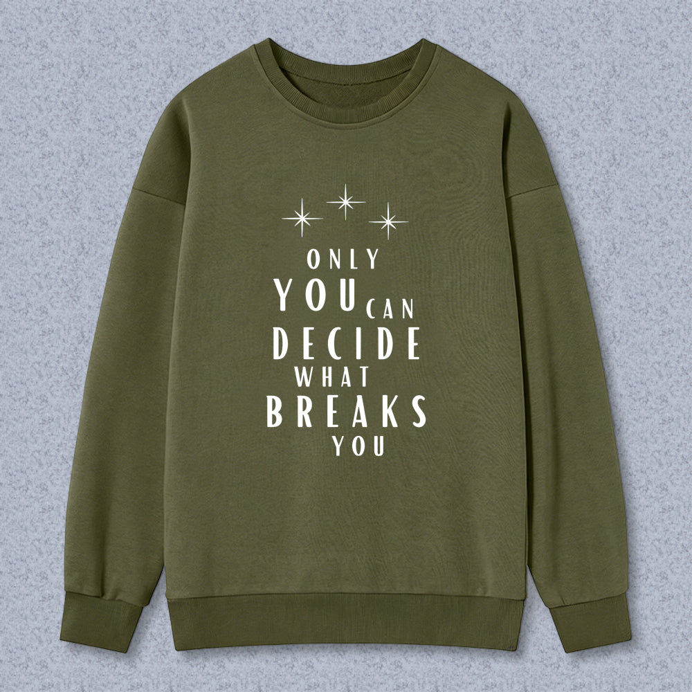Wardrobecart Only You Can Decide What Breaks You Graphic Print Unisex Classic Sweatshirt