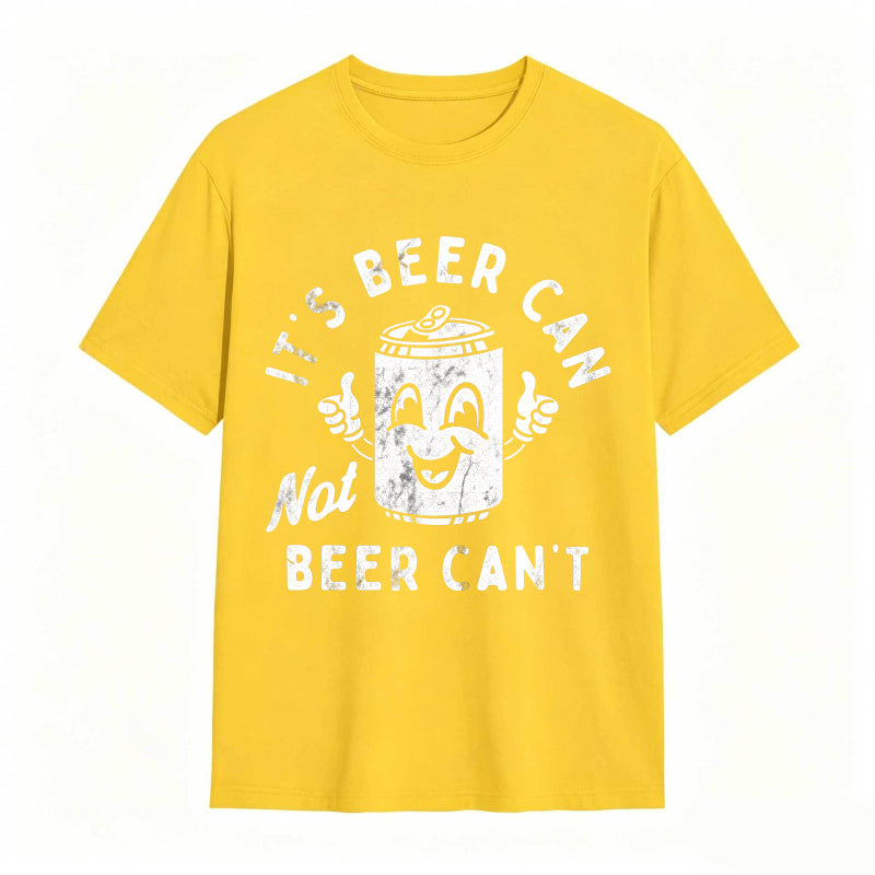 It's Beer Can Not Beer Can't Funny Optimistic Beer Can Pun T-Shirt