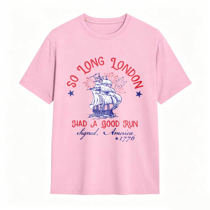 So Long London Had A Good Run Signed America 1776 Ship And Fireworks Design Unisex Classic T-shirt
