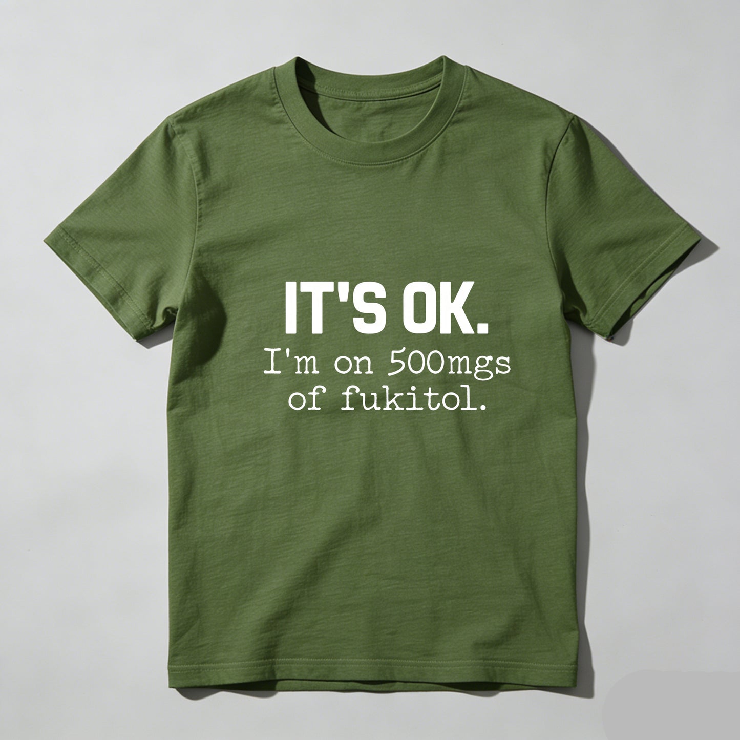 Its Ok Im On 500Mgs Of Fukitol Pure Cotton Short Sleeve T Shirt