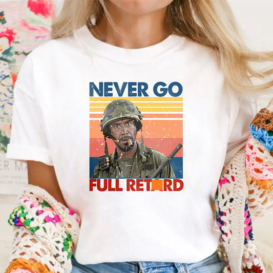 Never Go Full Retard Movie Quotes Funny Shirt