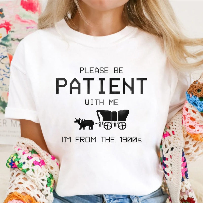 Please Be Patient With Me I'm From The 1900s Funny T-shirt