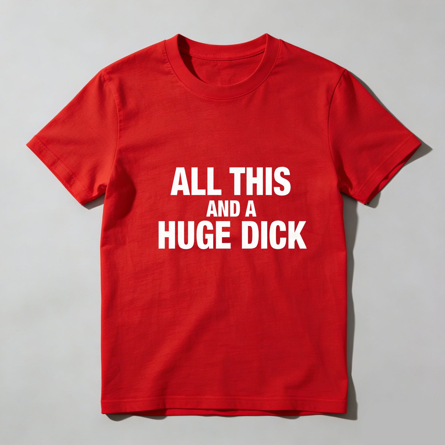 All This And A Huge Dick Pure Cotton Short Sleeve T Shirt