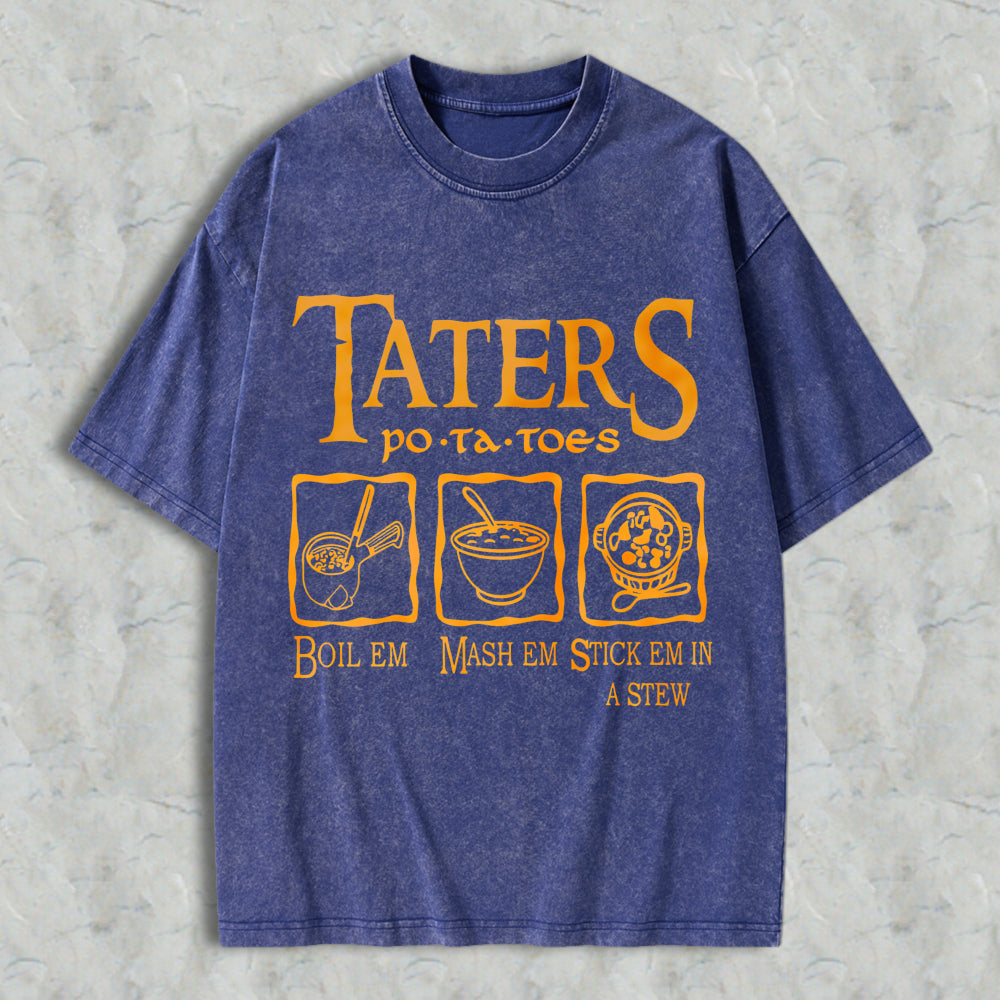 Wardrobecart Taters Potatoes Boil Em Mash Em Stick Em In A Stew Unisex Washed T-shirt