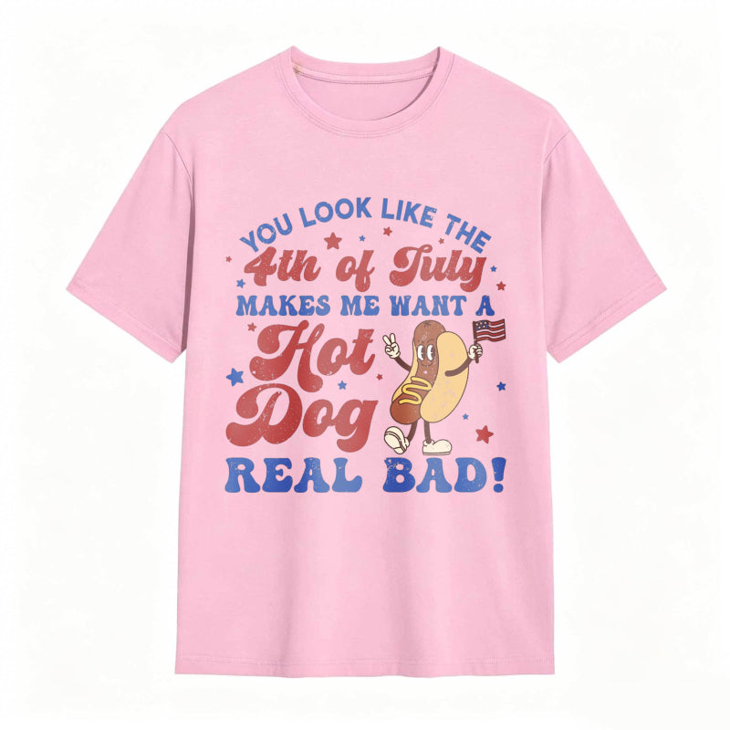 You Look Like The 4th Of July Makes Me Want A Hot Dog Real Bad T-shirt