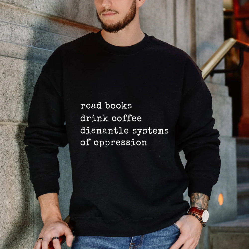 Wardrobecart Read Books Drink Coffee Dismantle Systems Of Oppression Unisex Classic Sweatshirt