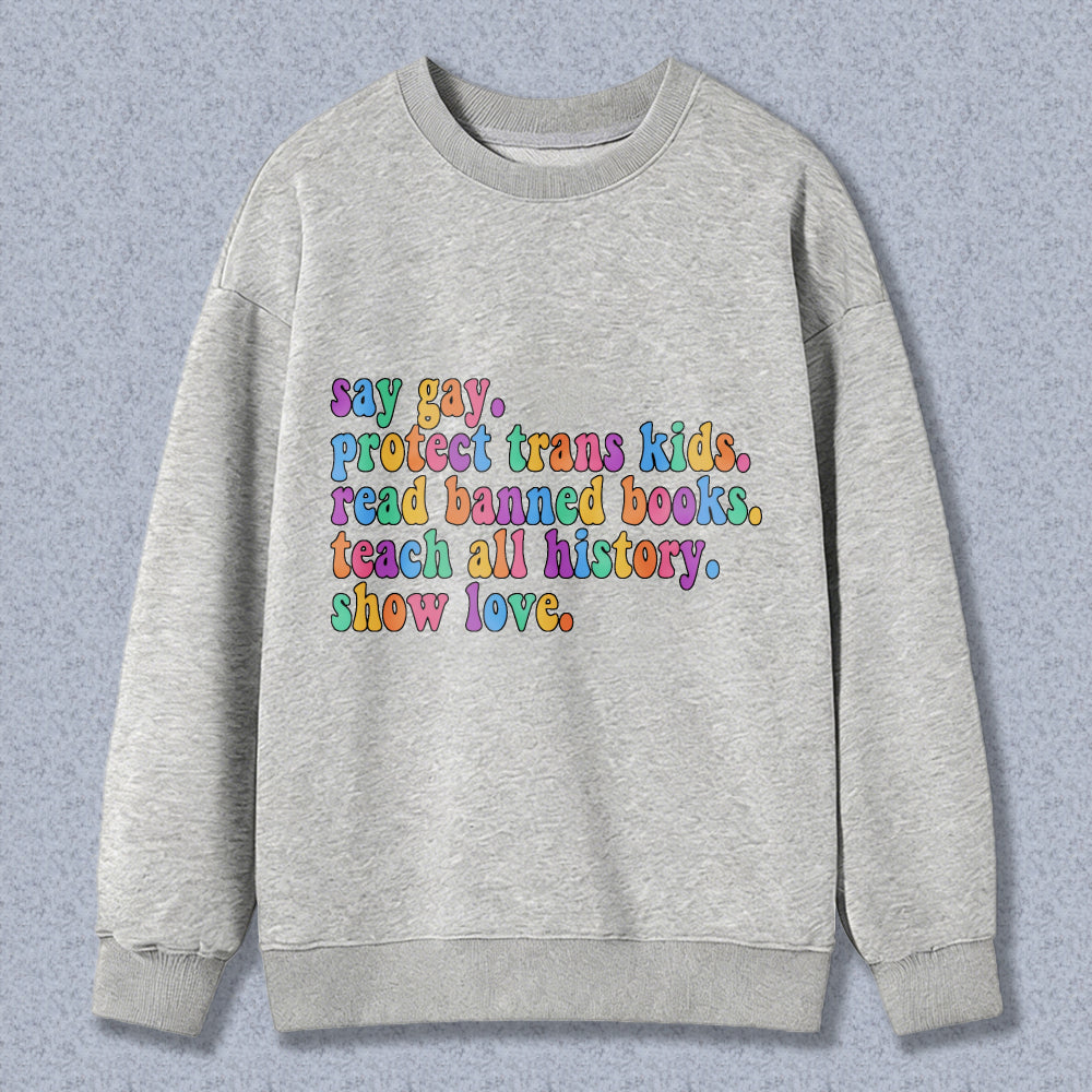 Wardrobecart Say Gay Protect Trans Kids Read Banned Books Teach All History Show Love Unisex Classic Sweatshirt