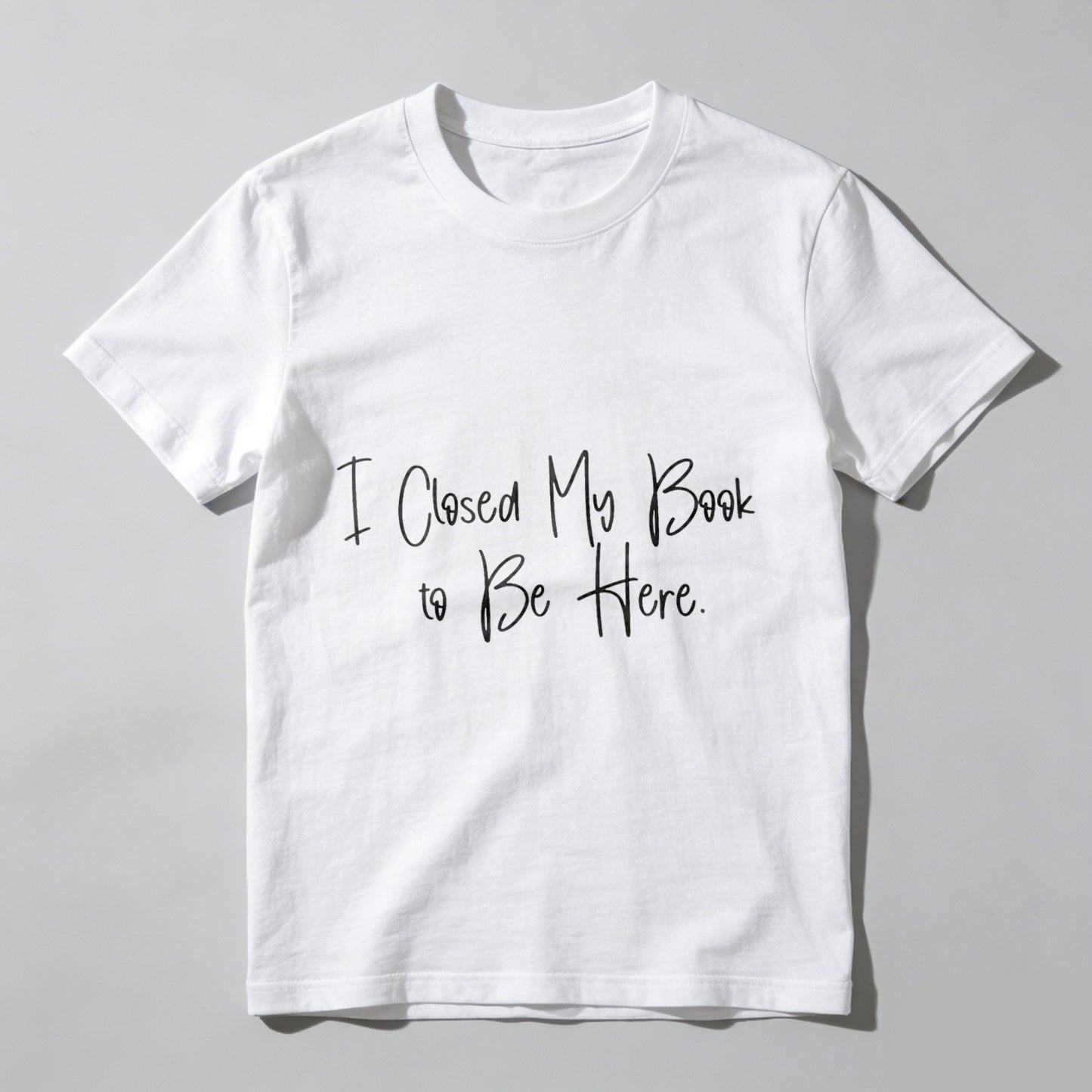 Wardrobecart I Closed My Book To Be Here Unisex Classic T-shirt