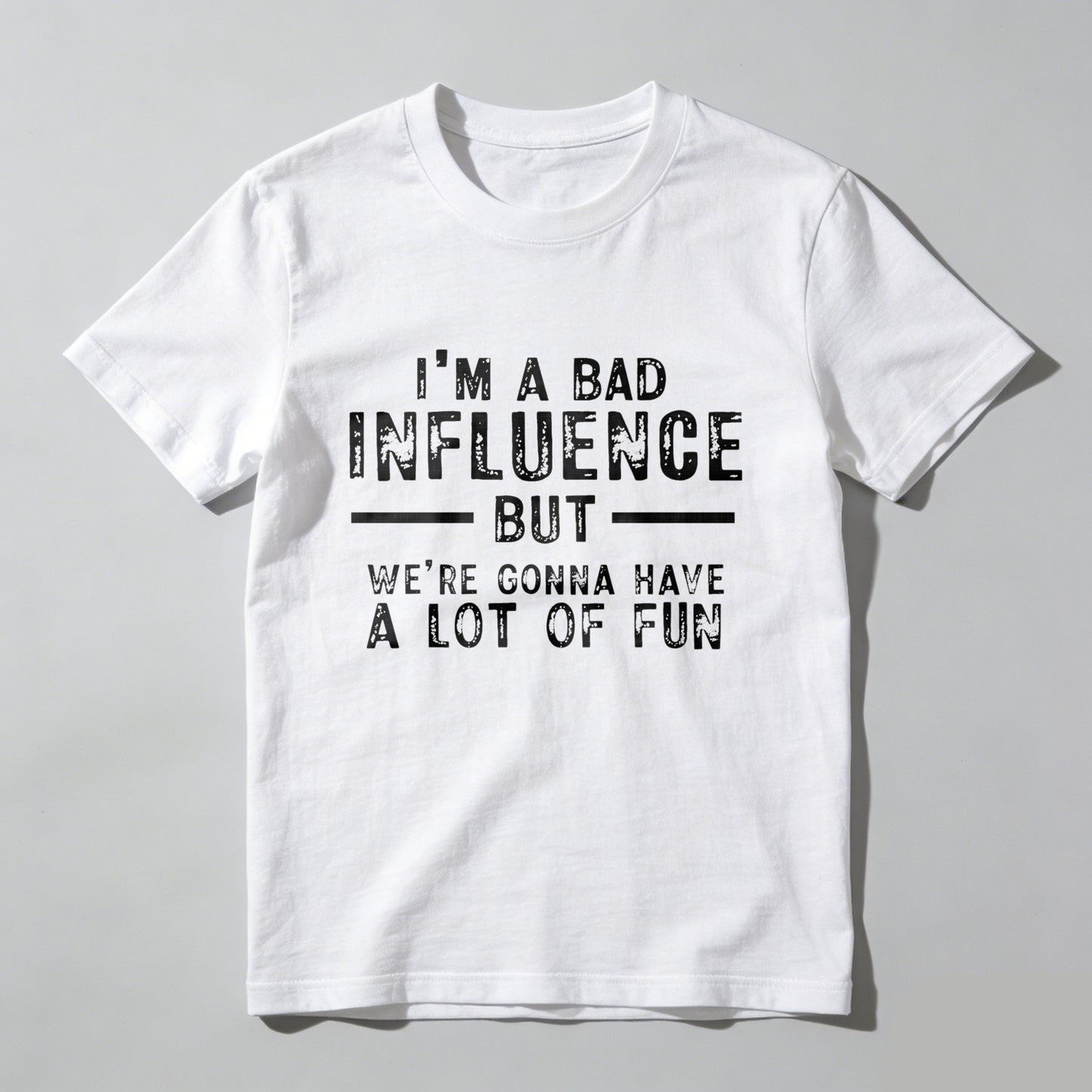 I M A Bad Influence But Were Gonna Have A Lot Of Fun Pure Cotton Short Sleeve T Shirt