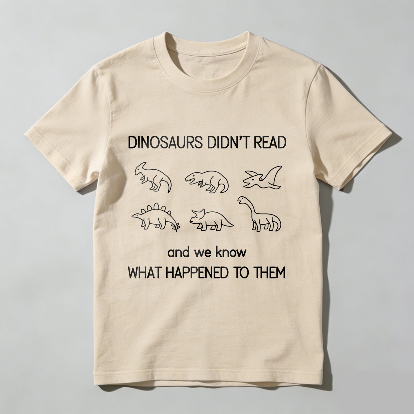 Wardrobecart Dinosaurs Didn't Read And We Know What Happened To Them Unisex Classic T-shirt