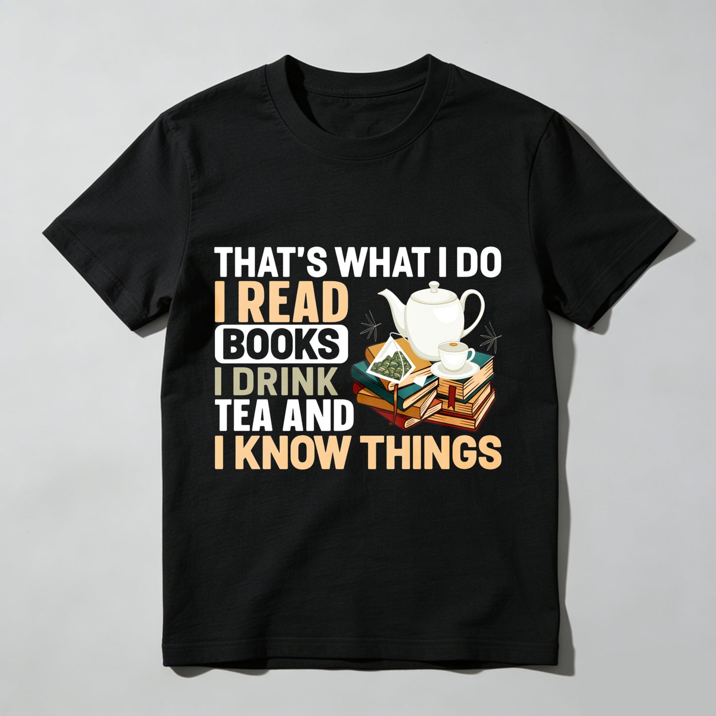 Wardrobecart That's What I Do I Read Books I Drink Tea And I Know Things Unisex Classic T-shirt(1)