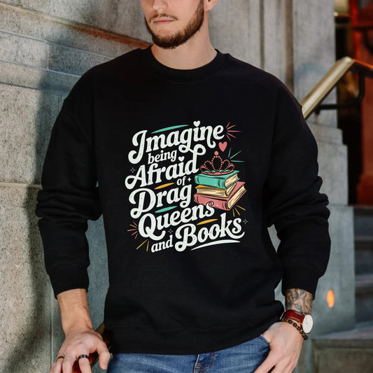 Wardrobecart Imagine Being Afraid Of Drag Queens And Books Unisex Classic Sweatshirt