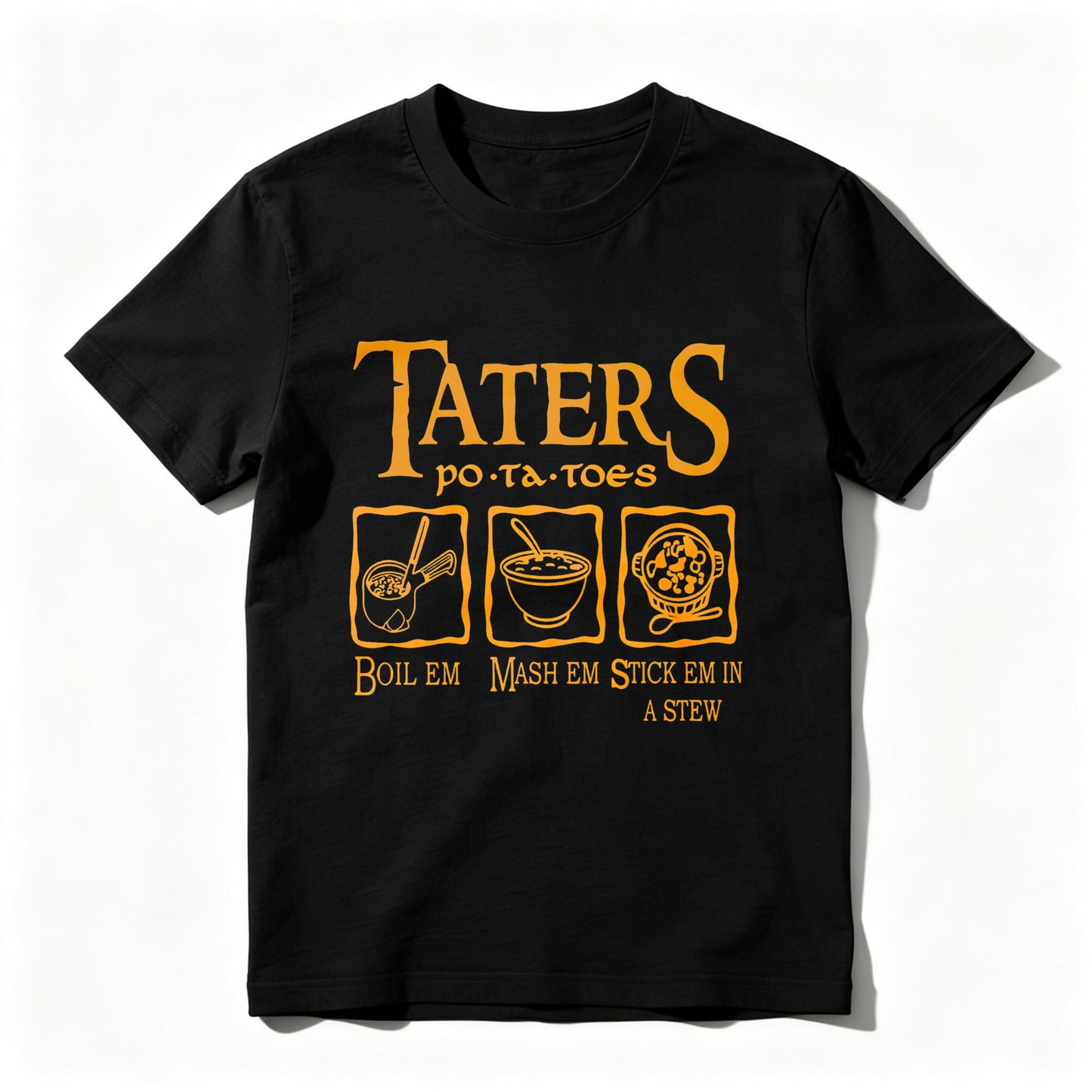 Wardrobecart Taters Potatoes Boil Em Mash Em Stick Em In A Stew Unisex Classic T-shirt