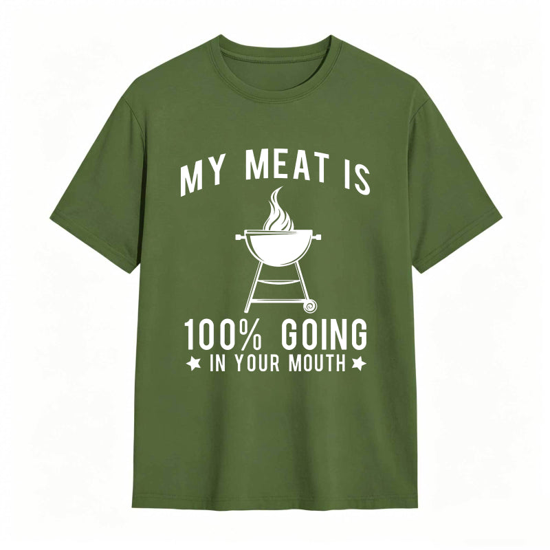 My Meat Is 100% Going In Your Mouth Funny T-Shirt
