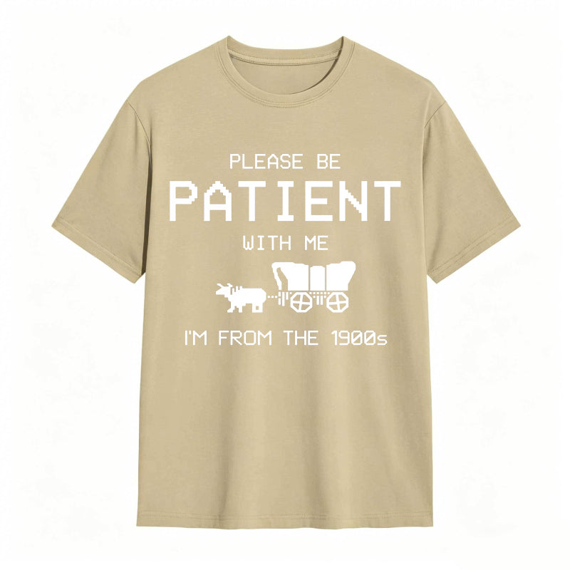 Please Be Patient With Me I'm From The 1900s Funny T-shirt