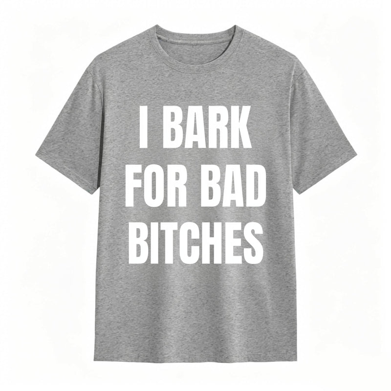 I Bark For Bad Bitches Humor Shirt