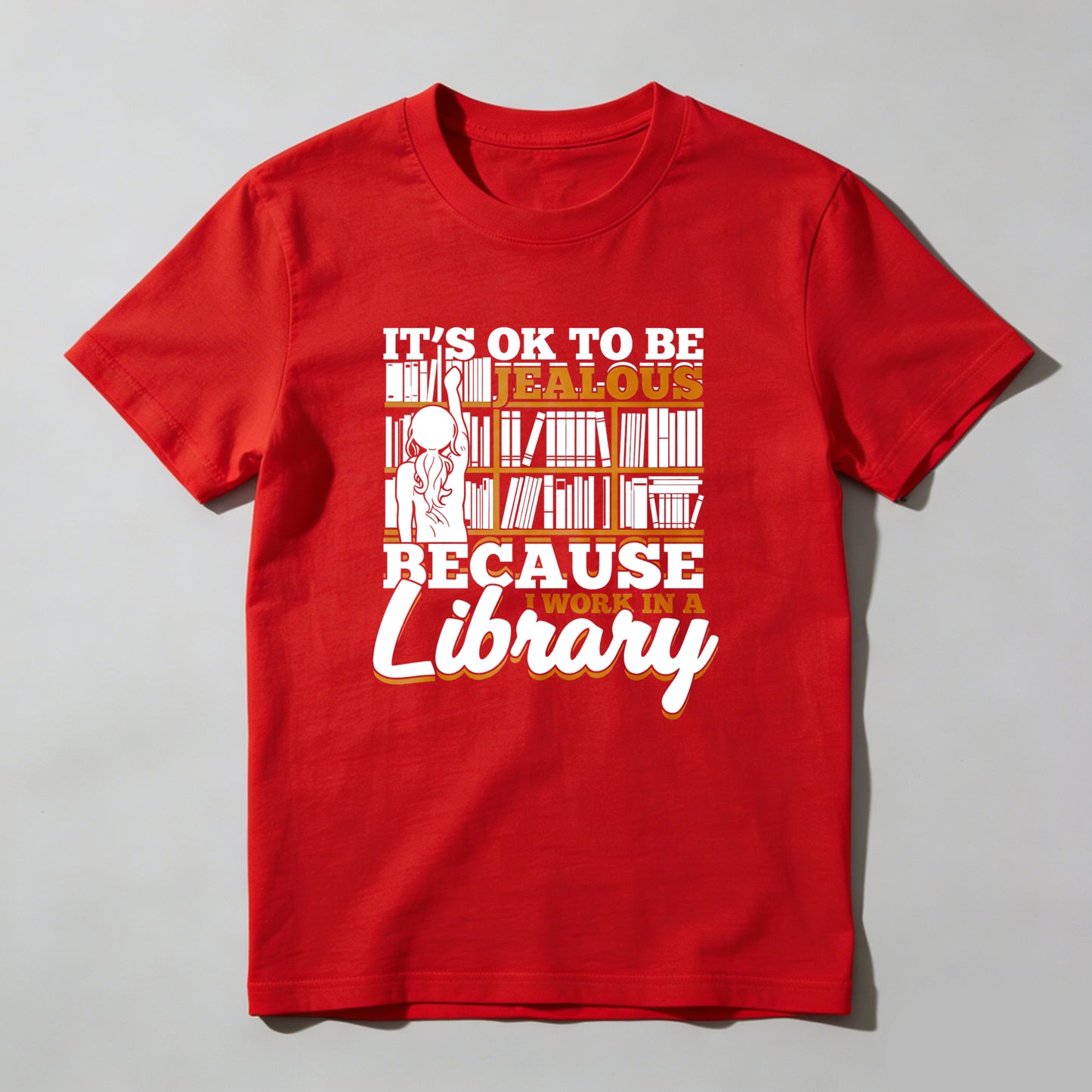 Wardrobecart It's Ok To Be Jealous Because I Work In A Library Unisex Classic T-shirt
