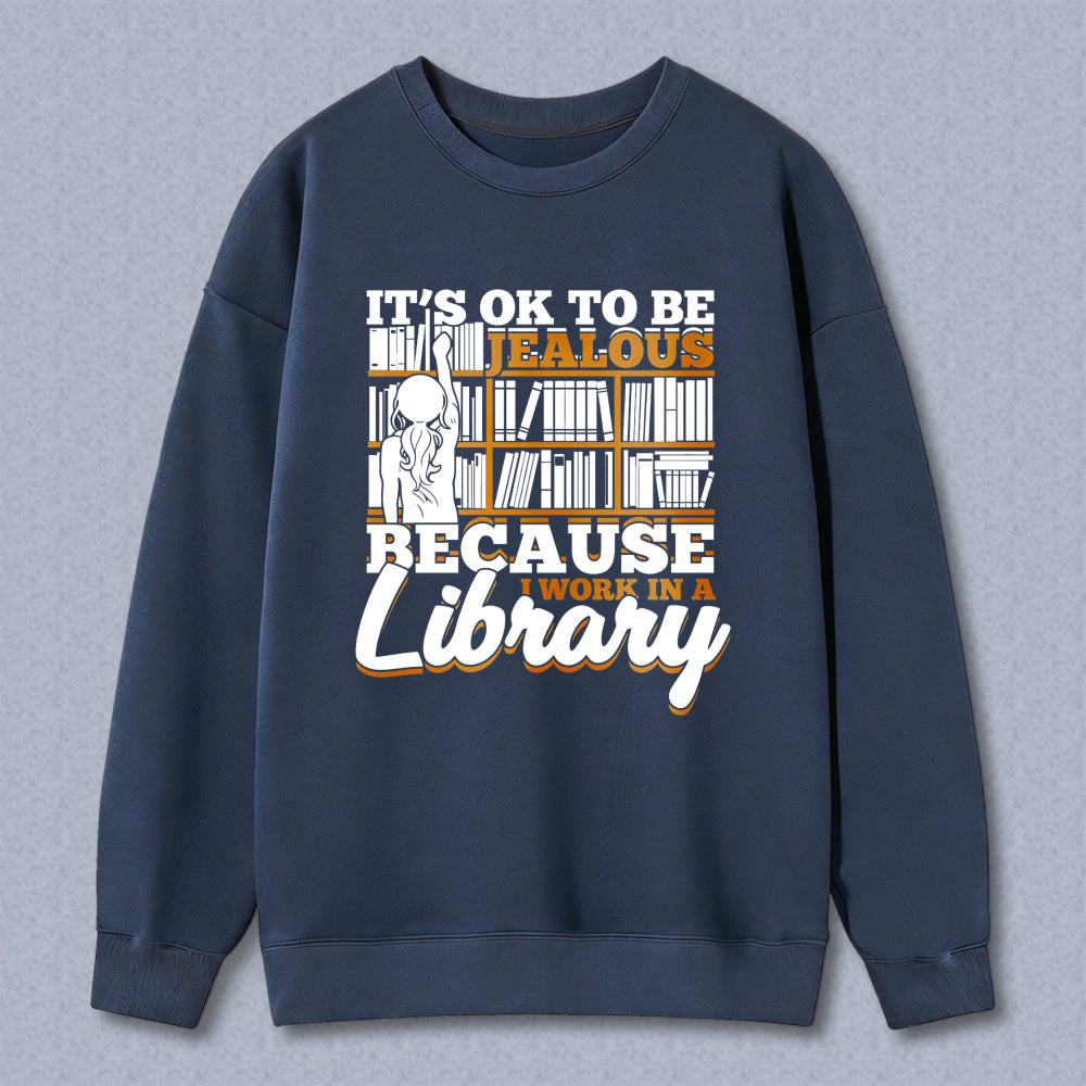 Wardrobecart It's Ok To Be Jealous Because I Work In A Library Pattern Unisex Classic Sweatshirt