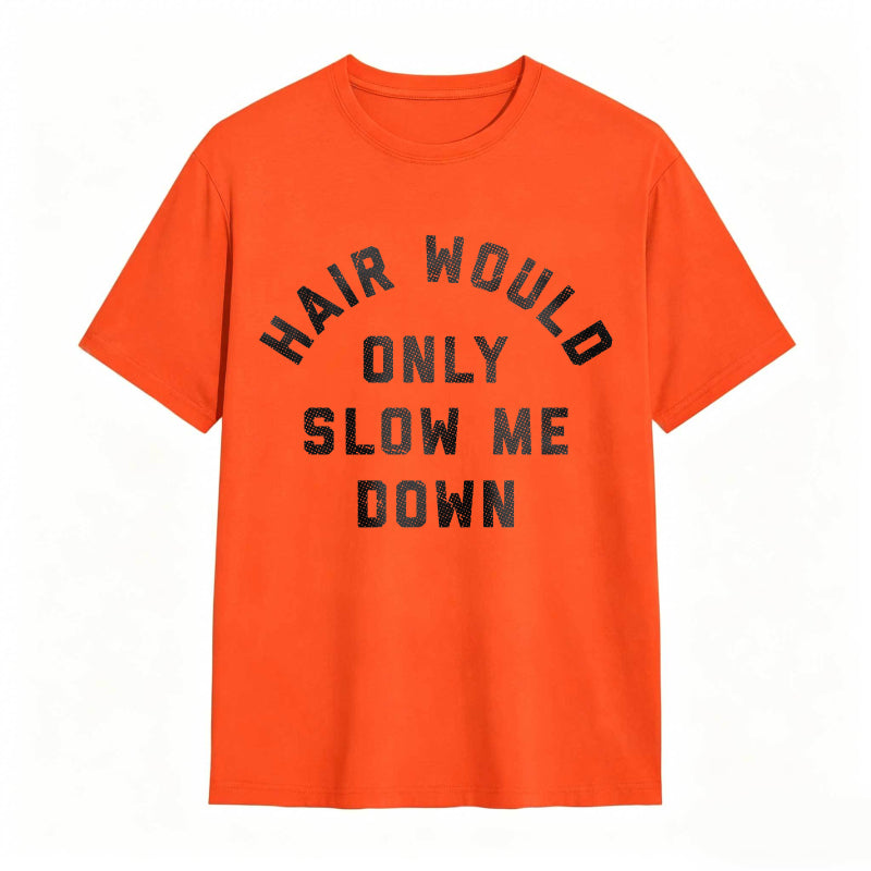 Hair Would Only Slow Me Down Mens Funny Graphic Tee