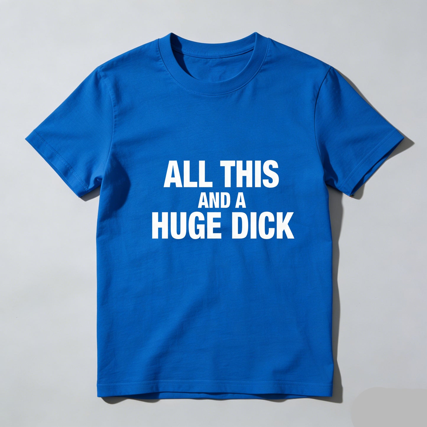 All This And A Huge Dick Pure Cotton Short Sleeve T Shirt
