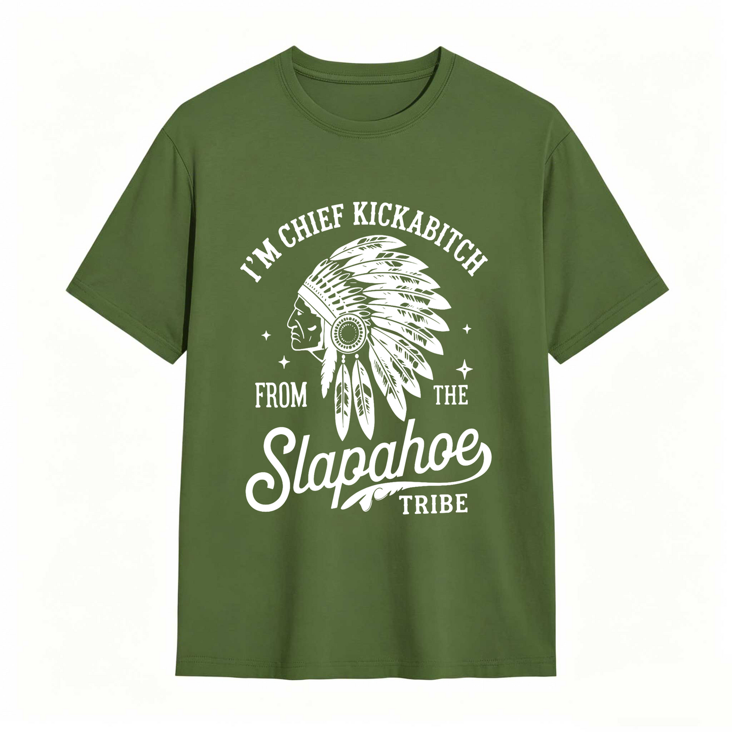 I'm Chief Kickabitch From The Slapahoe Tribe T Shirt 100% cotton