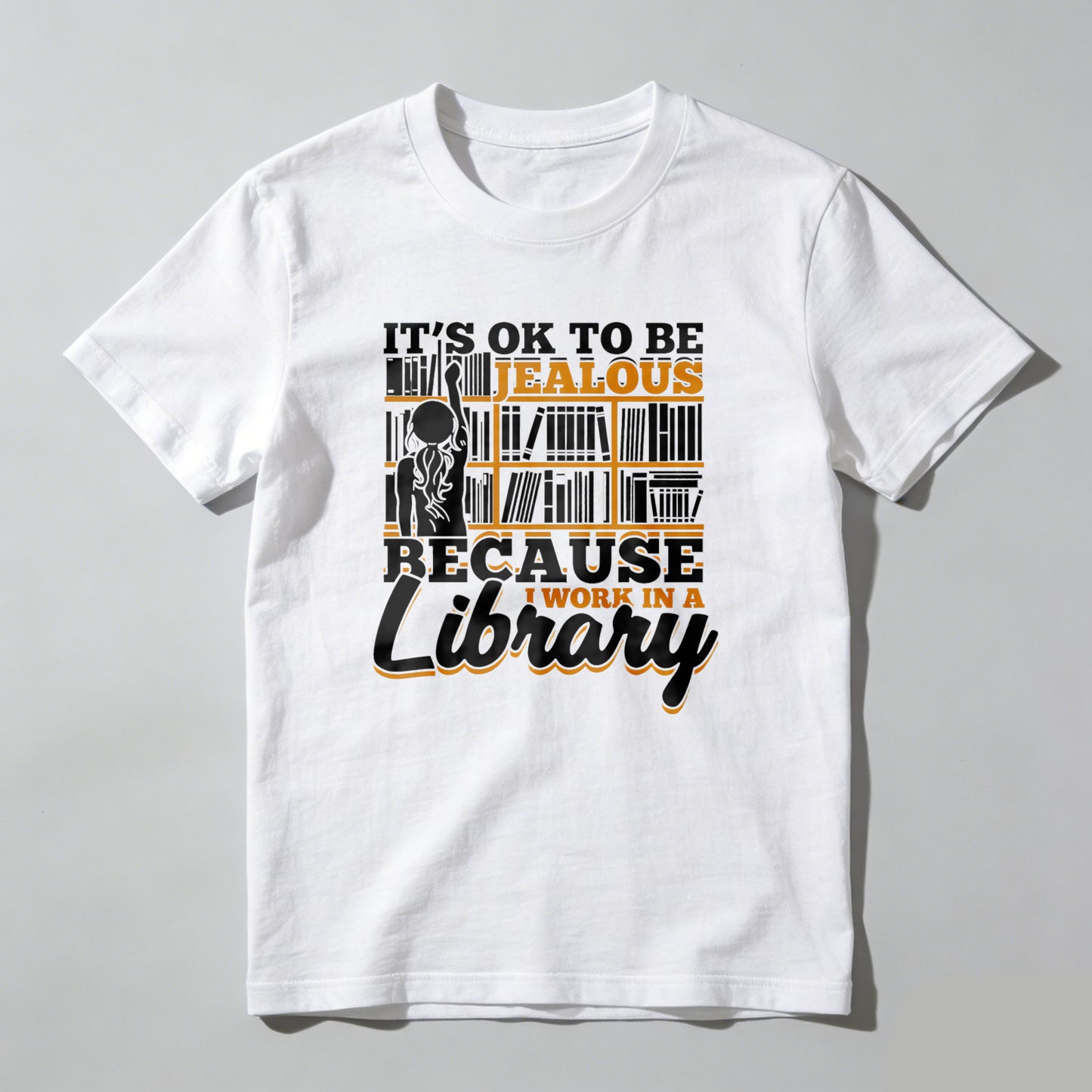 Wardrobecart It's Ok To Be Jealous Because I Work In A Library Unisex Classic T-shirt
