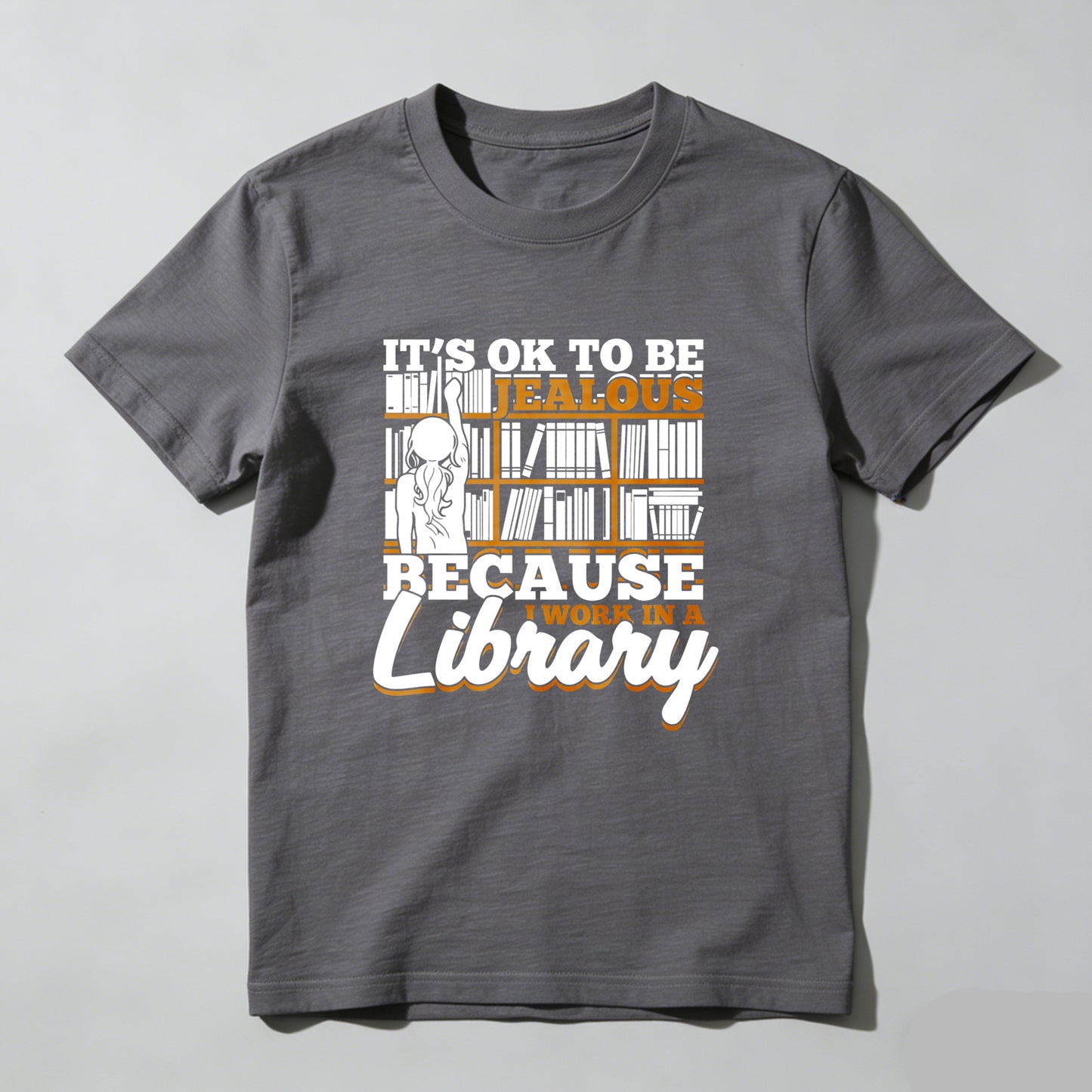 Wardrobecart It's Ok To Be Jealous Because I Work In A Library Unisex Classic T-shirt
