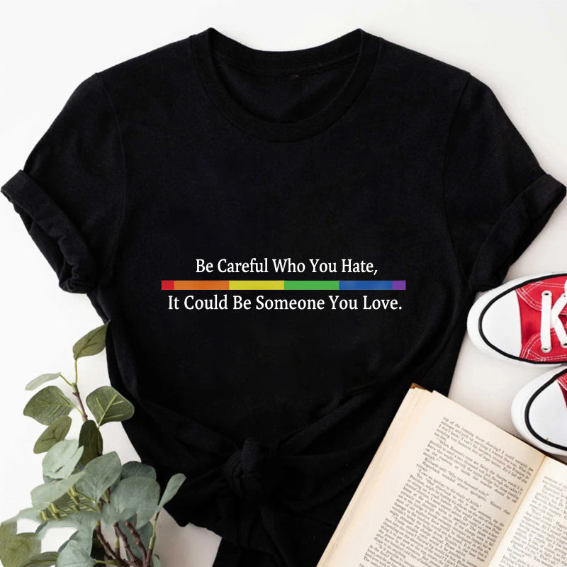 Wardrobecart Be Careful Who You Hate It Could Be Someone You Love Unisex Classic T-shirt
