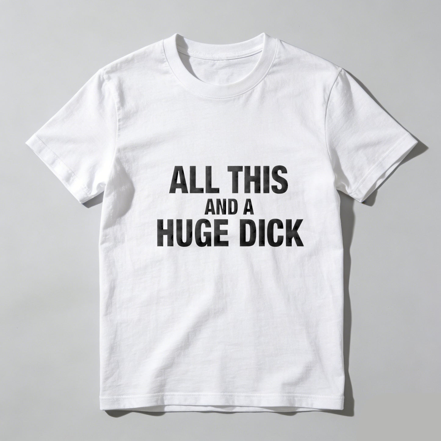 All This And A Huge Dick Pure Cotton Short Sleeve T Shirt