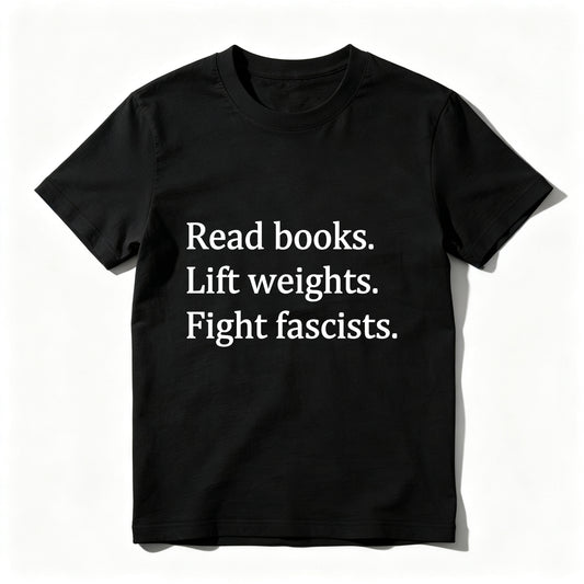 Wardrobecart Read Books Lift Weights Fight Fascists Unisex Classic T-shirt