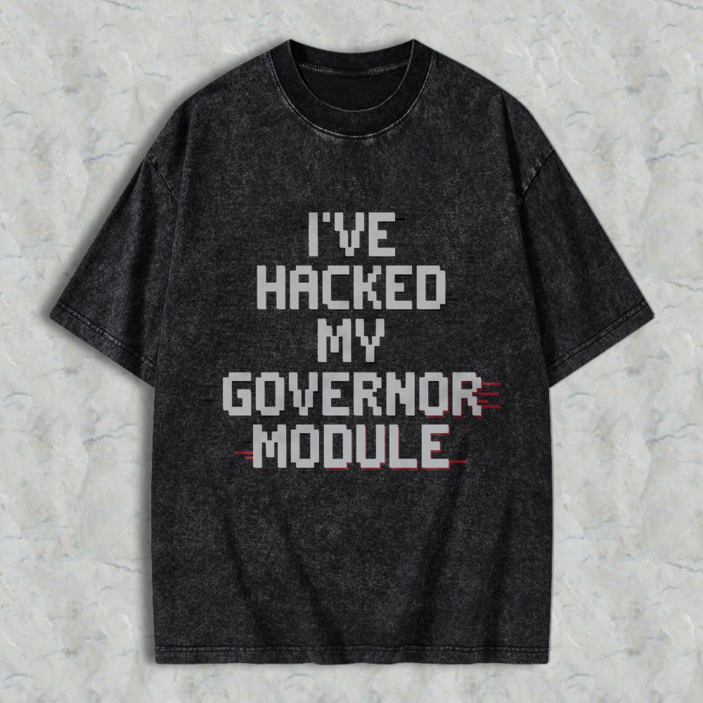 Wardrobecart Ive Hacked My Governor Module Unisex Washed T-shirt