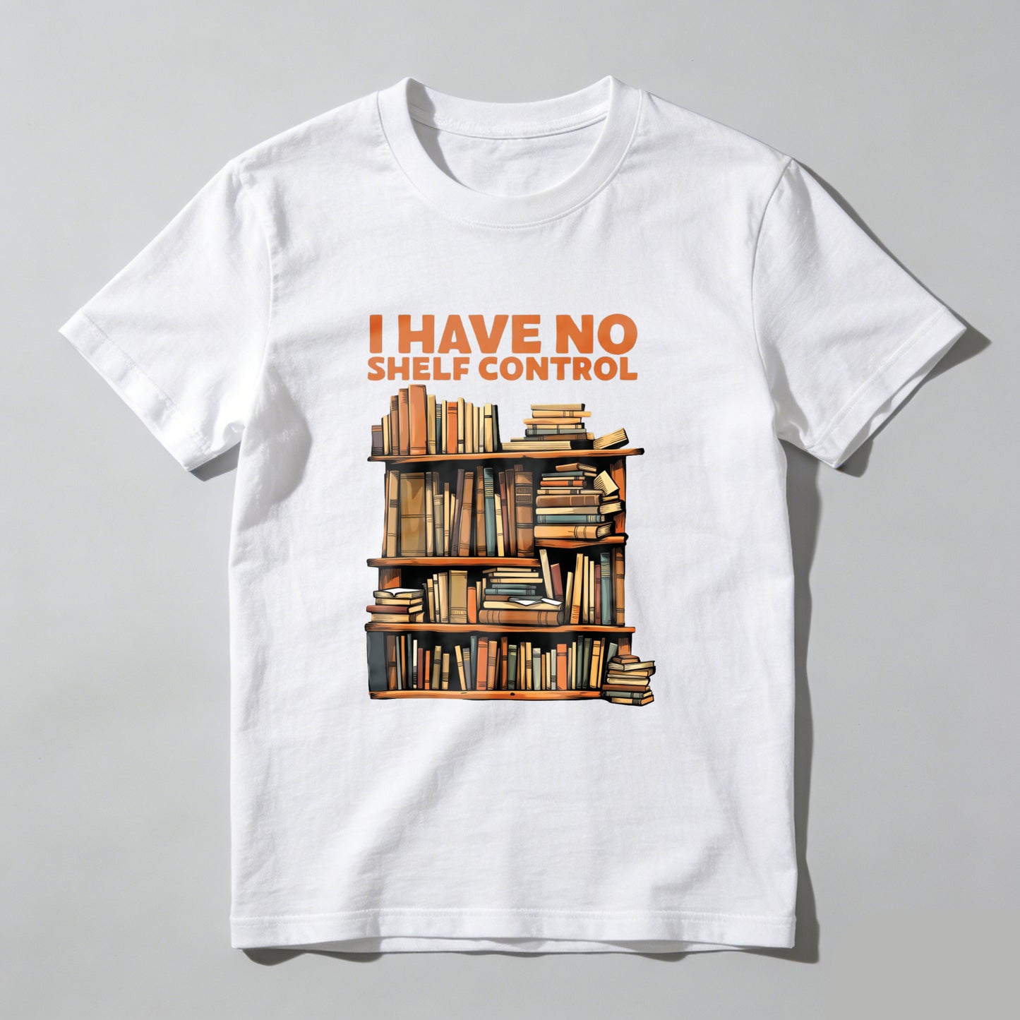 Wardrobecart I Have No Shelf Control Bookshelf Design Unisex Classic T-shirt