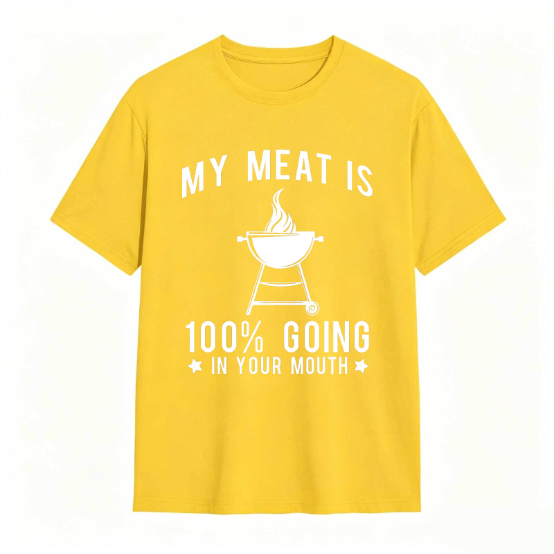 My Meat Is 100% Going In Your Mouth Funny T-Shirt