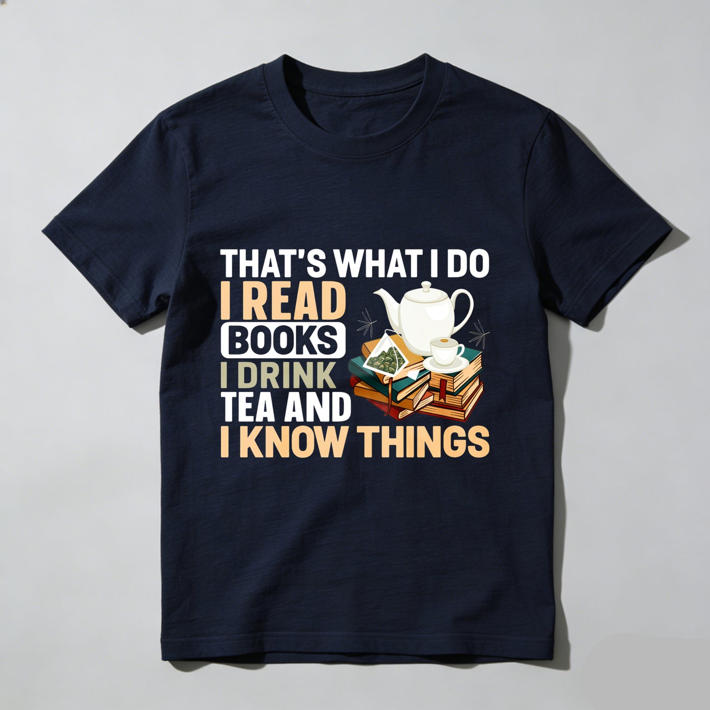 Wardrobecart That's What I Do I Read Books I Drink Tea And I Know Things Unisex Classic T-shirt(1)