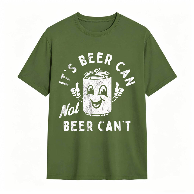 It's Beer Can Not Beer Can't Funny Optimistic Beer Can Pun T-Shirt