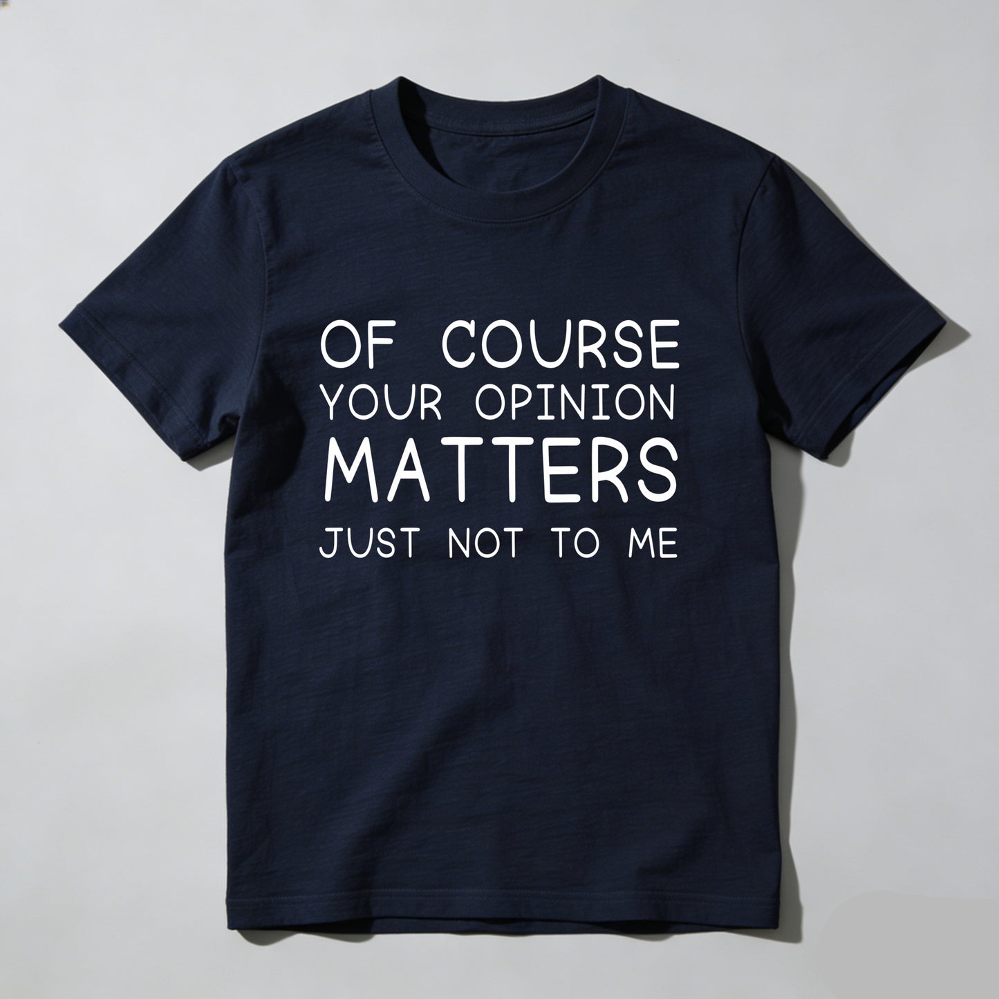 Of Course Your Opinion Matters Just Not To Me Pure Cotton Short Sleeve T Shirt