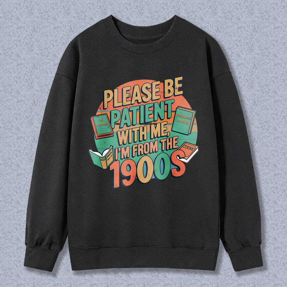 Wardrobecart Please Be Patient With Me Im From The 1900s Books Design Unisex Classic Sweatshirt