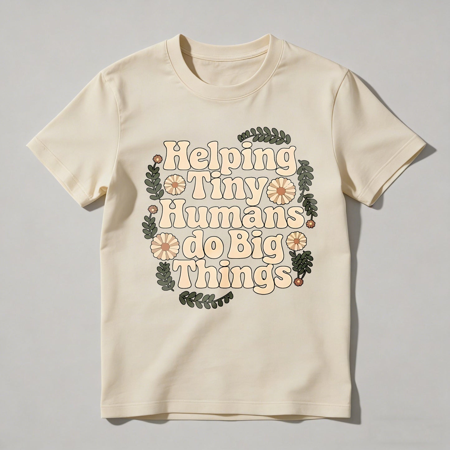 Helping Tiny Humans Do Big Things Floral Design T-shirt