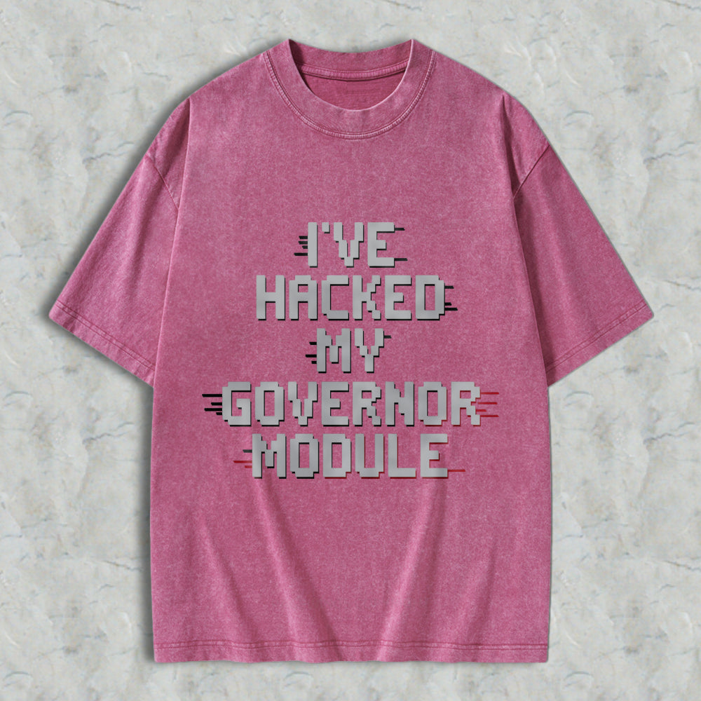 Wardrobecart Ive Hacked My Governor Module Unisex Washed T-shirt