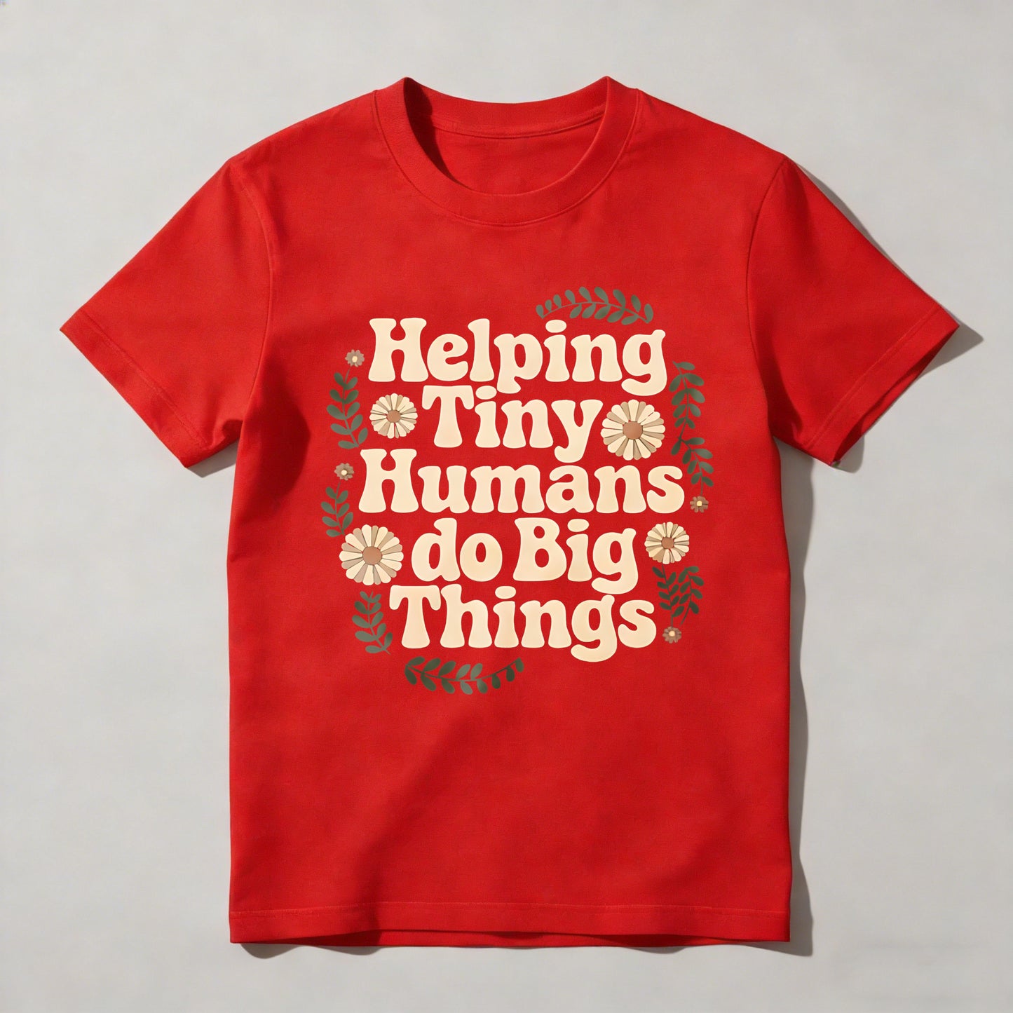 Helping Tiny Humans Do Big Things Floral Design T-shirt