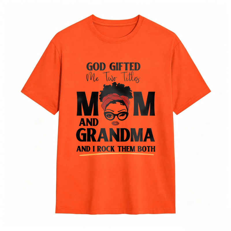God Gifted Me Two Titles Mom And Grandma And I Rock Them Both Unisex Classic T-shirt