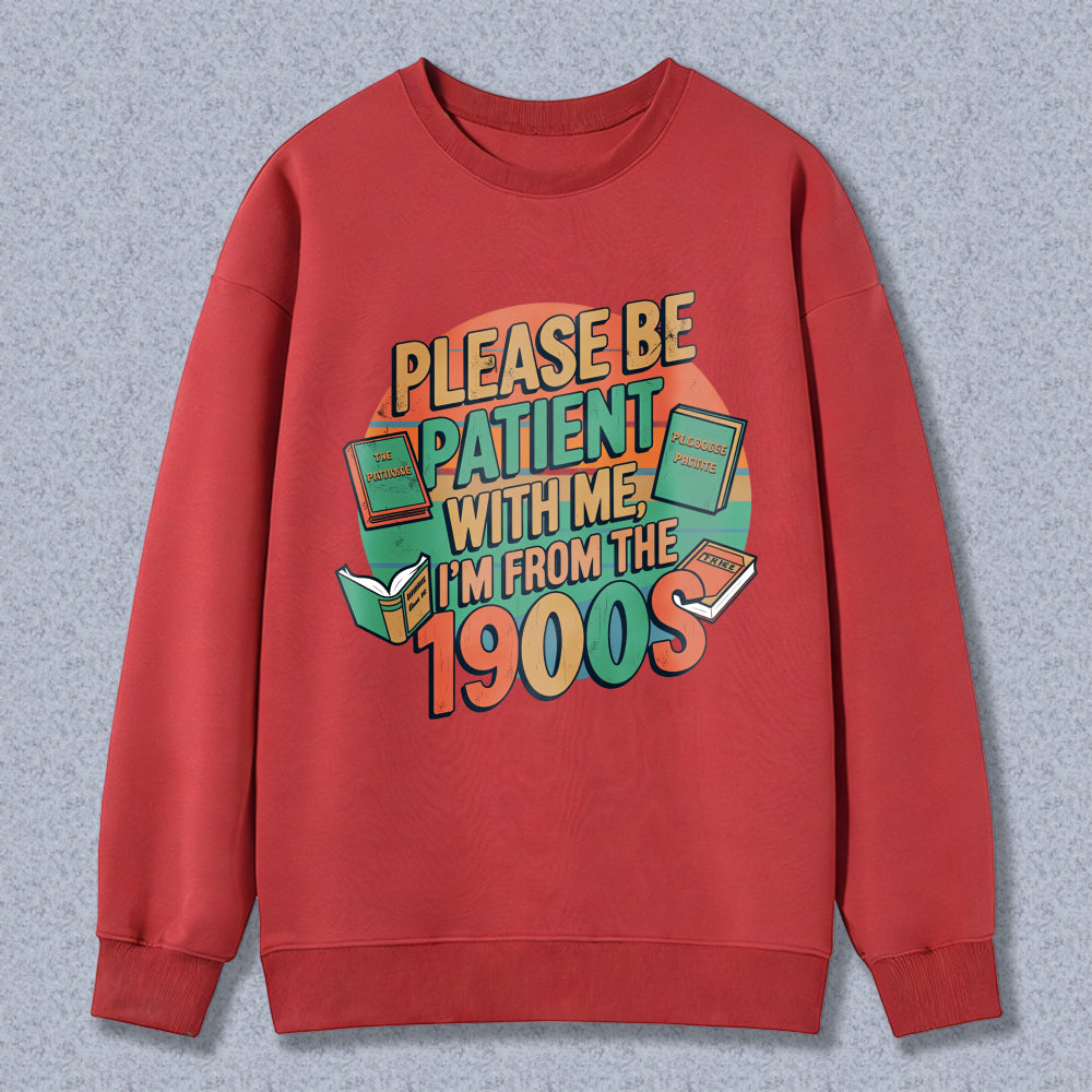Wardrobecart Please Be Patient With Me Im From The 1900s Books Design Unisex Classic Sweatshirt