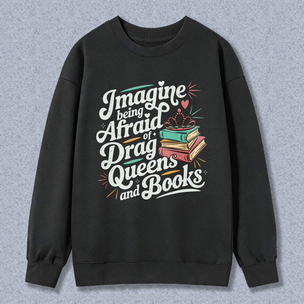 Wardrobecart Imagine Being Afraid Of Drag Queens And Books Unisex Classic Sweatshirt