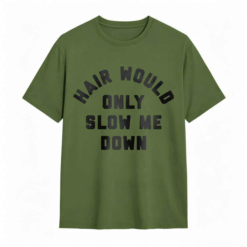 Hair Would Only Slow Me Down Mens Funny Graphic Tee